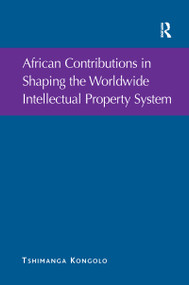 African Contributions in Shaping the Worldwide Intellectual Property System - 9781138254411 by Tshimanga Kongolo, 9781138254411