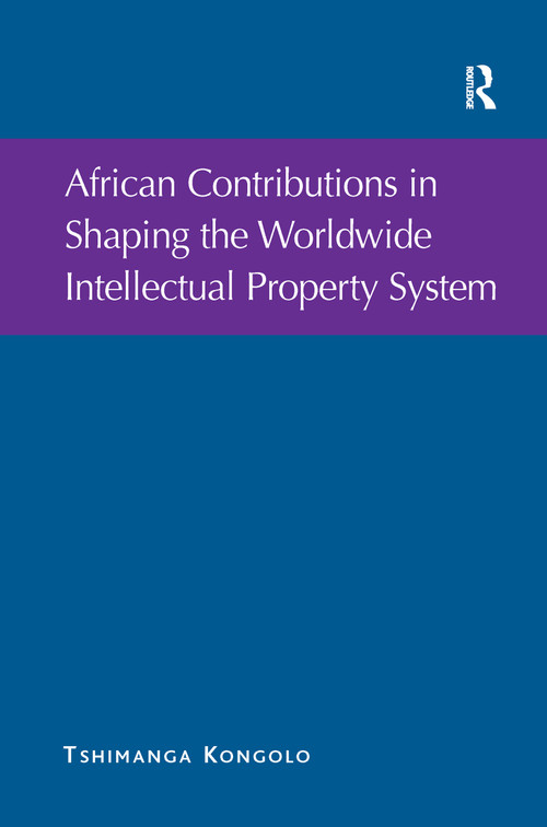 African Contributions in Shaping the Worldwide Intellectual Property System - 9781138254411 by Tshimanga Kongolo, 9781138254411