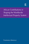African Contributions in Shaping the Worldwide Intellectual Property System - 9781138254411 by Tshimanga Kongolo, 9781138254411