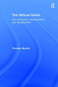 The African Union (Pan-Africanism, Peacebuilding and Development) - 9781138258860 by Timothy Murithi, 9781138258860