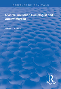 Alvin W.Gouldner (Sociologist and Outlaw Marxist) - 9781138314870 by James J. Chriss, 9781138314870