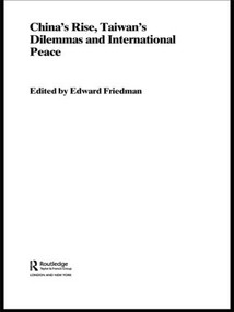 China's Rise, Taiwan's Dilemma's and International Peace - 9780415405782 by Edward Friedman, 9780415405782