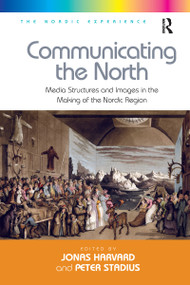 Communicating the North (Media Structures and Images in the Making of the Nordic Region) - 9781138275232 by Peter Stadius, Jonas Harvard, 9781138275232