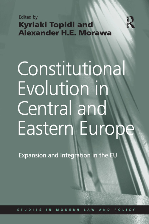 Constitutional Evolution in Central and Eastern Europe (Expansion and Integration in the EU) - 9781138254459 by Alexander H.E. Morawa, Kyriaki Topidi, 9781138254459