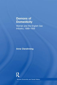 Demons of Domesticity (Women and the English Gas Industry, 1889-1939) - 9781138256552 by Anne Clendinning, 9781138256552