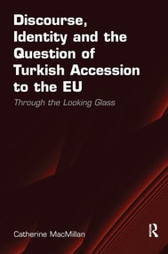 Discourse, Identity and the Question of Turkish Accession to the EU (Through the Looking Glass) - 9781138279735 by Catherine MacMillan, 9781138279735