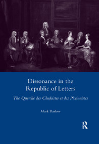 Dissonance in the Republic of Letters (The Querelle Des Gluckistes Et Des Piccinnistes) - 9780367600129 by Mark Darlow, 9780367600129