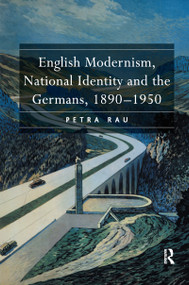 English Modernism, National Identity and the Germans, 1890-1950 - 9781138259454 by Petra Rau, 9781138259454