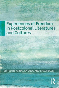 Experiences of Freedom in Postcolonial Literatures and Cultures - 9780415591928 by Annalisa Oboe, Shaul Bassi, 9780415591928