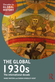 The Global 1930s (The international decade) - 9780415738316 by Marc Matera, Susan Kingsley Kent, 9780415738316