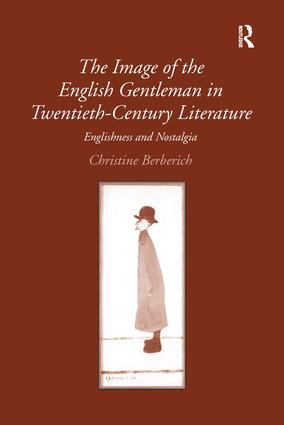 The Image of the English Gentleman in Twentieth-Century Literature (Englishness and Nostalgia) - 9781138246812 by Christine Berberich, 9781138246812