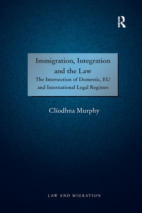 Immigration, Integration and the Law (The Intersection of Domestic, EU and International Legal Regimes) - 9781138267206 by Clíodhna Murphy, 9781138267206