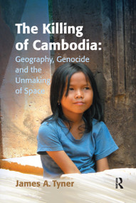 The Killing of Cambodia: Geography, Genocide and the Unmaking of Space - 9781138254282 by James A. Tyner, 9781138254282