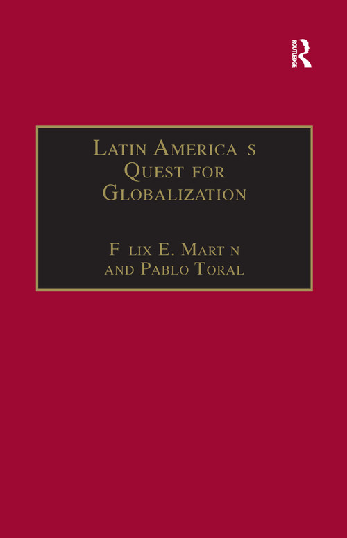 Latin America's Quest for Globalization (The Role of Spanish Firms) - 9781138259072 by Félix E. Martín, Pablo Toral, 9781138259072