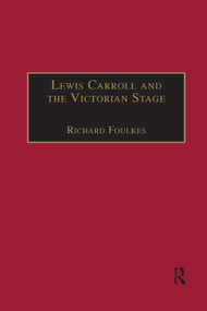 Lewis Carroll and the Victorian Stage (Theatricals in a Quiet Life) - 9780367888305 by Richard Foulkes, 9780367888305