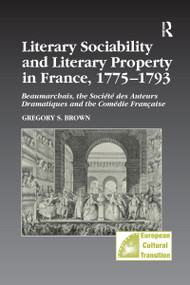Literary Sociability and Literary Property in France, 1775-1793 - 9781138272903 by Gregory S. Brown, 9781138272903