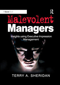 Malevolent Managers (Insights using Executive Impression Management) - 9780367606053 by Terry A. Sheridan, 9780367606053