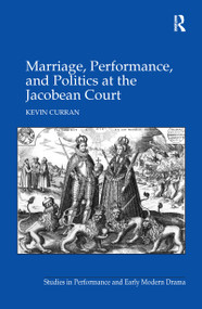 Marriage, Performance, and Politics at the Jacobean Court - 9781138257672 by Kevin Curran, 9781138257672