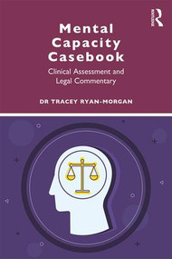Mental Capacity Casebook (Clinical Assessment and Legal Commentary) - 9781138097926 by Tracey Ryan-Morgan, 9781138097926
