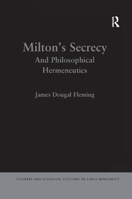 Milton's Secrecy (And Philosophical Hermeneutics) - 9781138259690 by James Dougal Fleming, 9781138259690