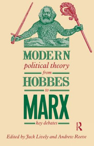 Modern Political Theory from Hobbes to Marx (Key Debates) by Jack Lively, Andrew Reeve, 9780415013512