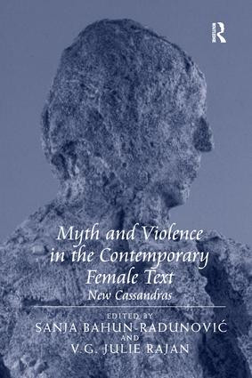 Myth and Violence in the Contemporary Female Text (New Cassandras) - 9781138260542 by V.G. Julie Rajan, Sanja Bahun-Radunovic, 9781138260542