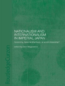 Nationalism and Internationalism in Imperial Japan (Autonomy, Asian Brotherhood, or World Citizenship?) - 9780415405966 by Dick Stegewerns, 9780415405966