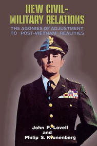 New Civil-Military Relations (The Agonies of Adjustment to Post-Vietnam Realities) - 9780878555710 by John P. Lovell, 9780878555710
