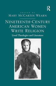 Nineteenth-Century American Women Write Religion (Lived Theologies and Literature) - 9781138269798 by Mary McCartin Wearn, 9781138269798