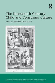 The Nineteenth-Century Child and Consumer Culture - 9781138276130 by Dennis Denisoff, 9781138276130
