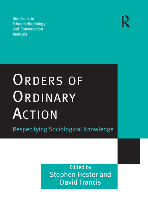 Orders of Ordinary Action (Respecifying Sociological Knowledge) - 9781138253964 by Stephen Hester, David Francis, 9781138253964