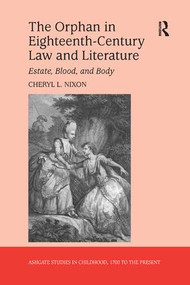 The Orphan in Eighteenth-Century Law and Literature (Estate, Blood, and Body) - 9781138261846 by Cheryl L. Nixon, 9781138261846