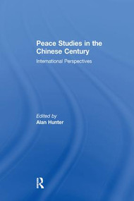 Peace Studies in the Chinese Century (International Perspectives) - 9781138262607 by Alan Hunter, 9781138262607