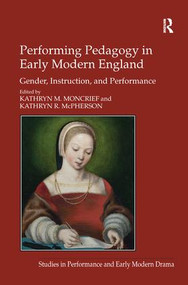 Performing Pedagogy in Early Modern England (Gender, Instruction, and Performance) - 9781138275447 by Kathryn M. Moncrief, Kathryn R. McPherson, 9781138275447