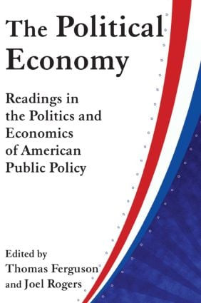 The Political Economy: Readings in the Politics and Economics of American Public Policy - 9780873322720 by Thomas Ferguson, Joel Rogers, 9780873322720