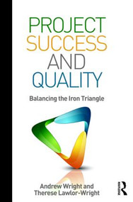 Project Success and Quality (Balancing the Iron Triangle) - 9780815380399 by Andrew Wright, Therese Lawlor-Wright, 9780815380399