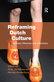 Reframing Dutch Culture (Between Otherness and Authenticity) - 9781138262508 by Herman Roodenburg, Peter Jan Margry, 9781138262508