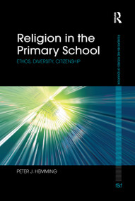 Religion in the Primary School (Ethos, diversity, citizenship) by Peter Hemming, 9781138090118