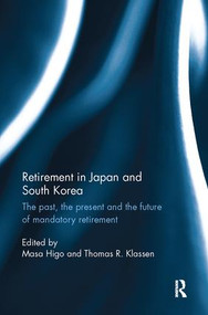 Retirement in Japan and South Korea (The past, the present and the future of mandatory retirement) - 9781138067066 by Masa Higo, Thomas R. Klassen, 9781138067066