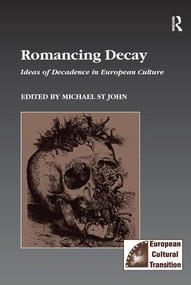 Romancing Decay (Ideas of Decadence in European Culture) - 9781138268845 by Michael St John, 9781138268845