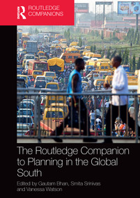 The Routledge Companion to Planning in the Global South by Gautam Bhan, Smita Srinivas, Vanessa Watson, 9781138094130