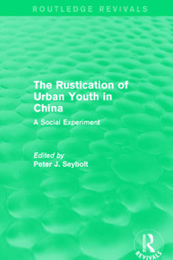 The Rustication of Urban Youth in China (A Social Experiment) - 9781138191945 by Peter J. Seybolt, 9781138191945