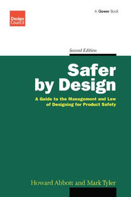 Safer by Design (A Guide to the Management and Law of Designing for Product Safety) - 9781138256101 by Howard Abbott, Mark Tyler, 9781138256101