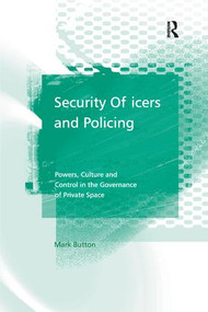 Security Officers and Policing (Powers, Culture and Control in the Governance of Private Space) - 9781138264588 by Mark Button, 9781138264588