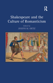 Shakespeare and the Culture of Romanticism - 9781138253827 by Joseph M. Ortiz, 9781138253827