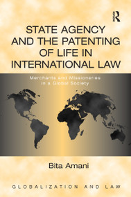 State Agency and the Patenting of Life in International Law (Merchants and Missionaries in a Global Society) by Bita Amani, 9781138254206