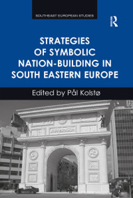 Strategies of Symbolic Nation-building in South Eastern Europe - 9781138253216 by Pål Kolstø, 9781138253216