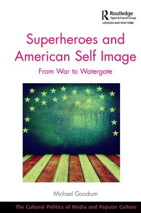 Superheroes and American Self Image (From War to Watergate) - 9781138306462 by Michael Goodrum, 9781138306462