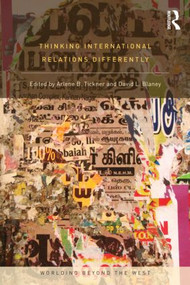 Thinking International Relations Differently by Arlene Tickner, David L. Blaney, 9780415781312