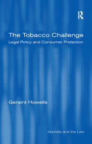 The Tobacco Challenge (Legal Policy and Consumer Protection) - 9781138259218 by Geraint Howells, 9781138259218